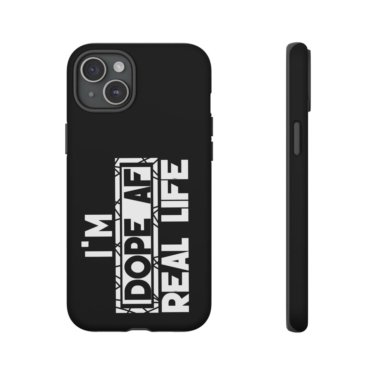 "I'm Dope AF In Real Life" Tough Cases