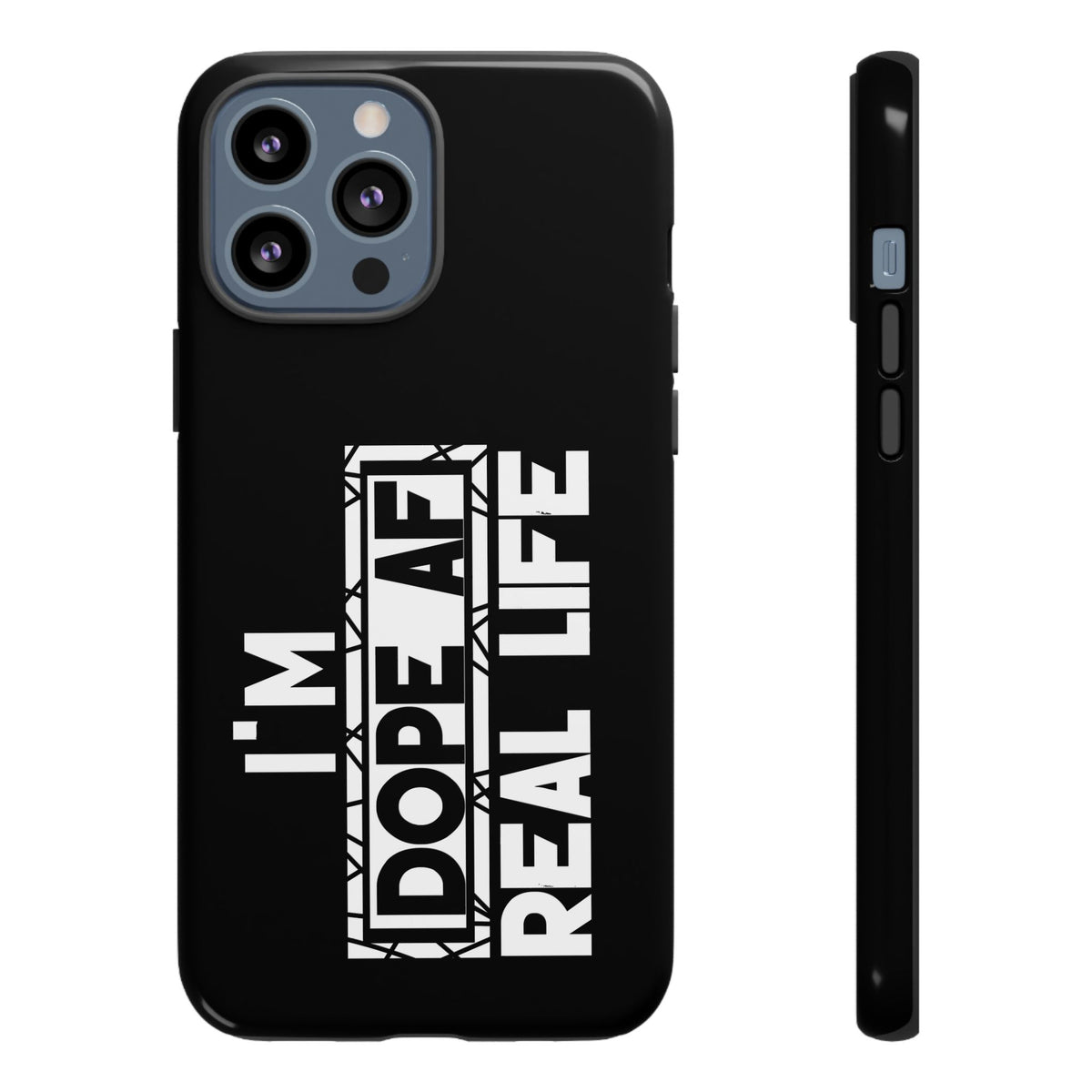 "I'm Dope AF In Real Life" Tough Cases
