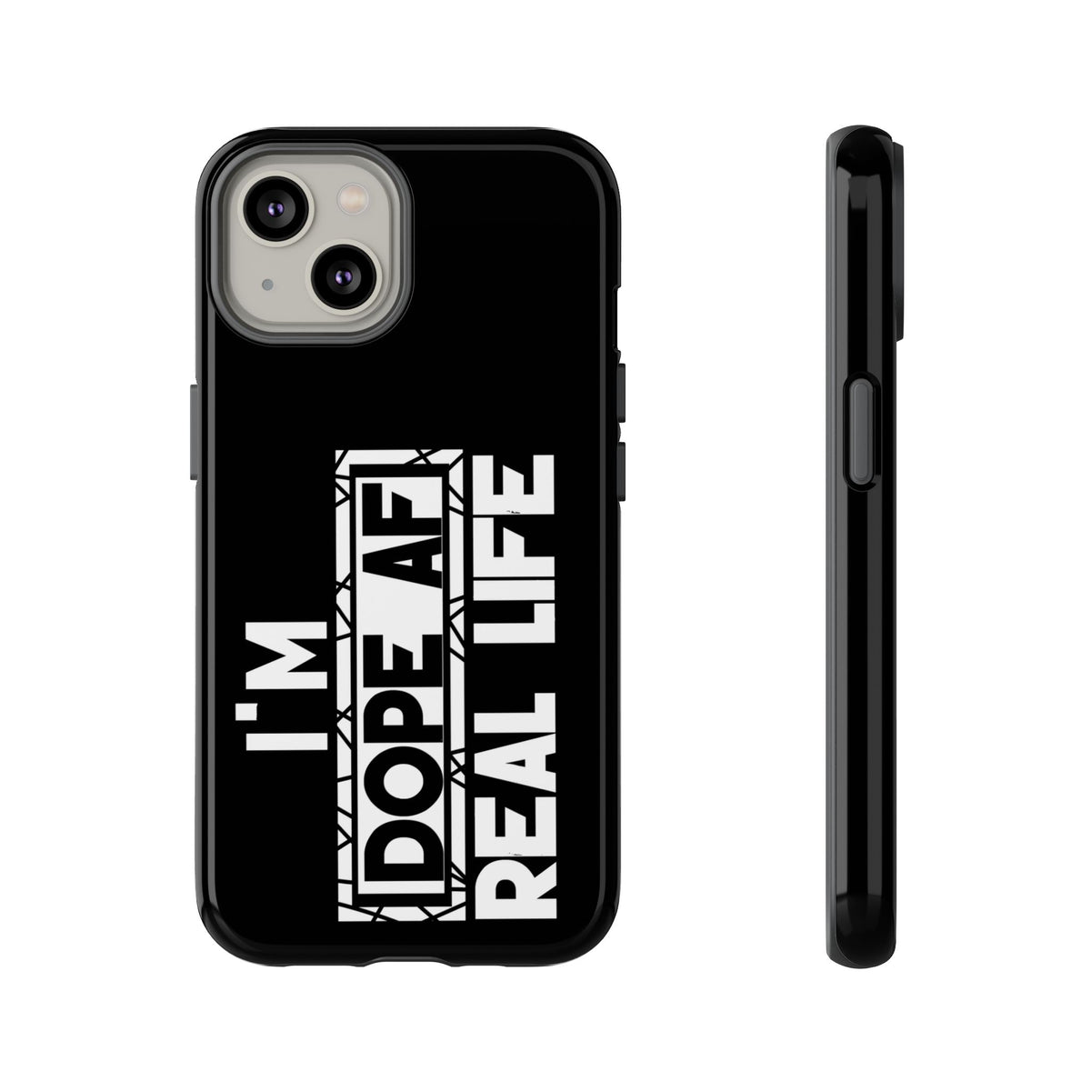 "I'm Dope AF In Real Life" Tough Cases
