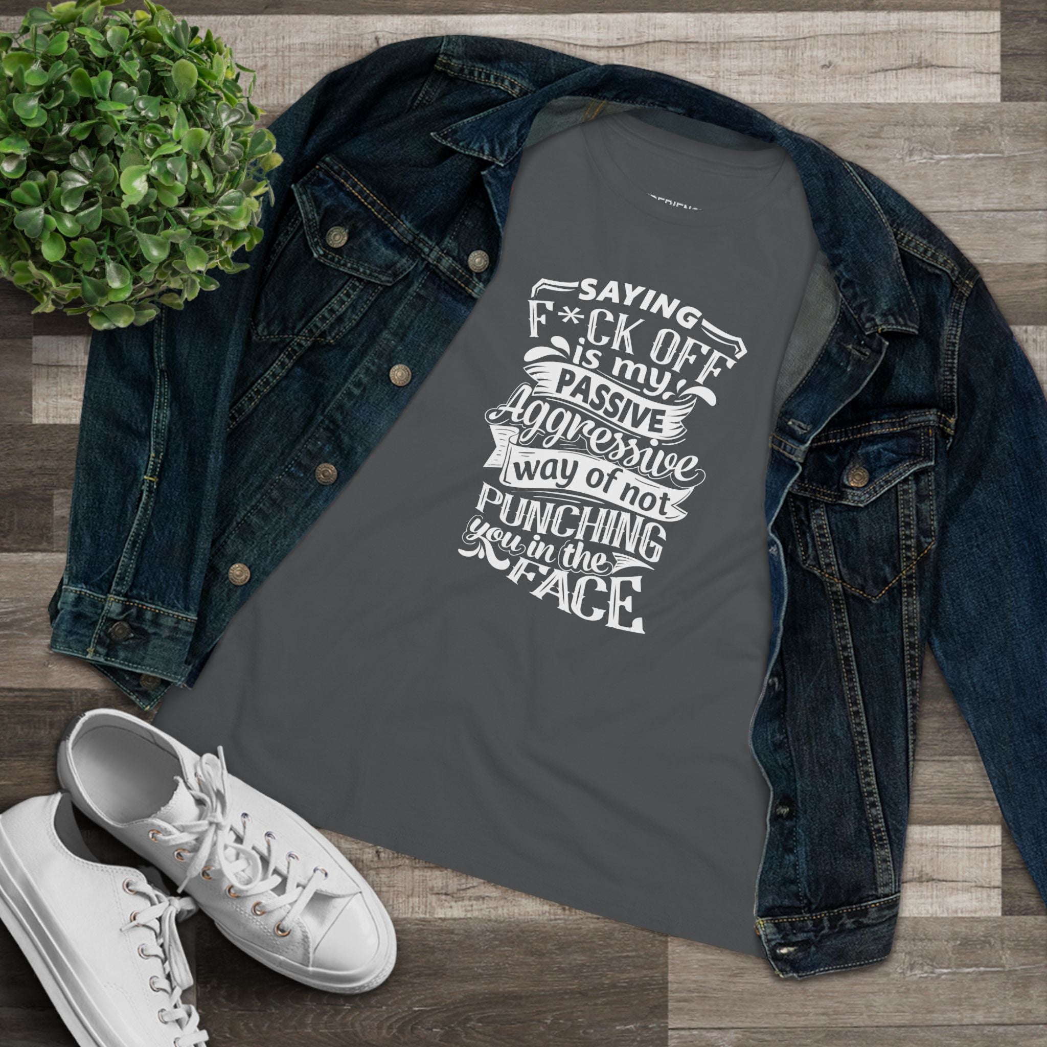 "Saying F*ck Off Is My Passive Aggressive Way Of Not Punching You in Face" Women's Premium Tee