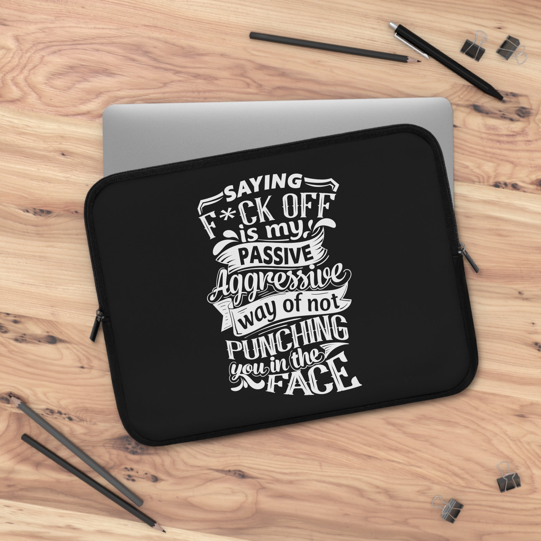 " Saying F*CK Off Is My Passive Aggressive Way Of Not Punching You In The Face" Laptop Sleeve