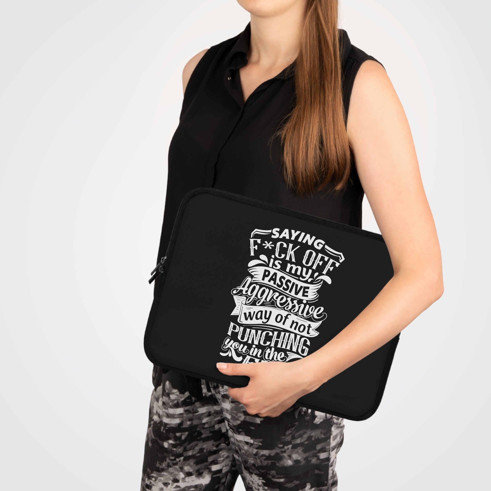 " Saying F*CK Off Is My Passive Aggressive Way Of Not Punching You In The Face" Laptop Sleeve