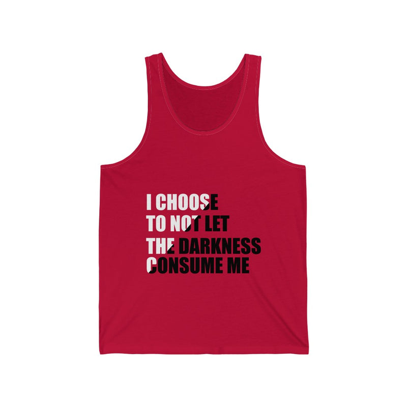 "I Choose To Not Let The Darkness Consume Me" Unisex Jersey Tank