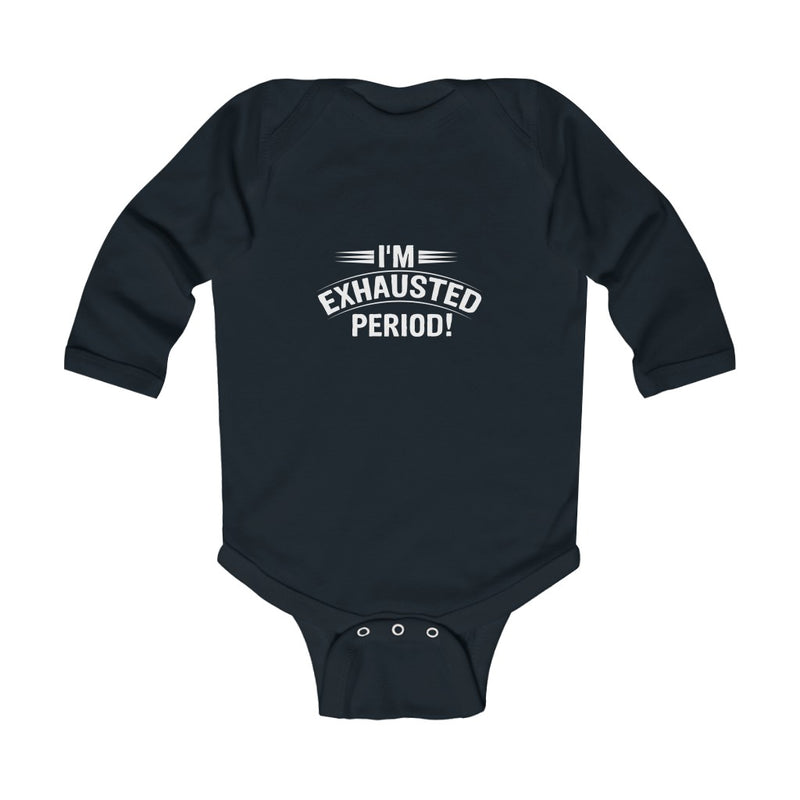 "I'm Exhausted Period" Infant Long Sleeve Bodysuit