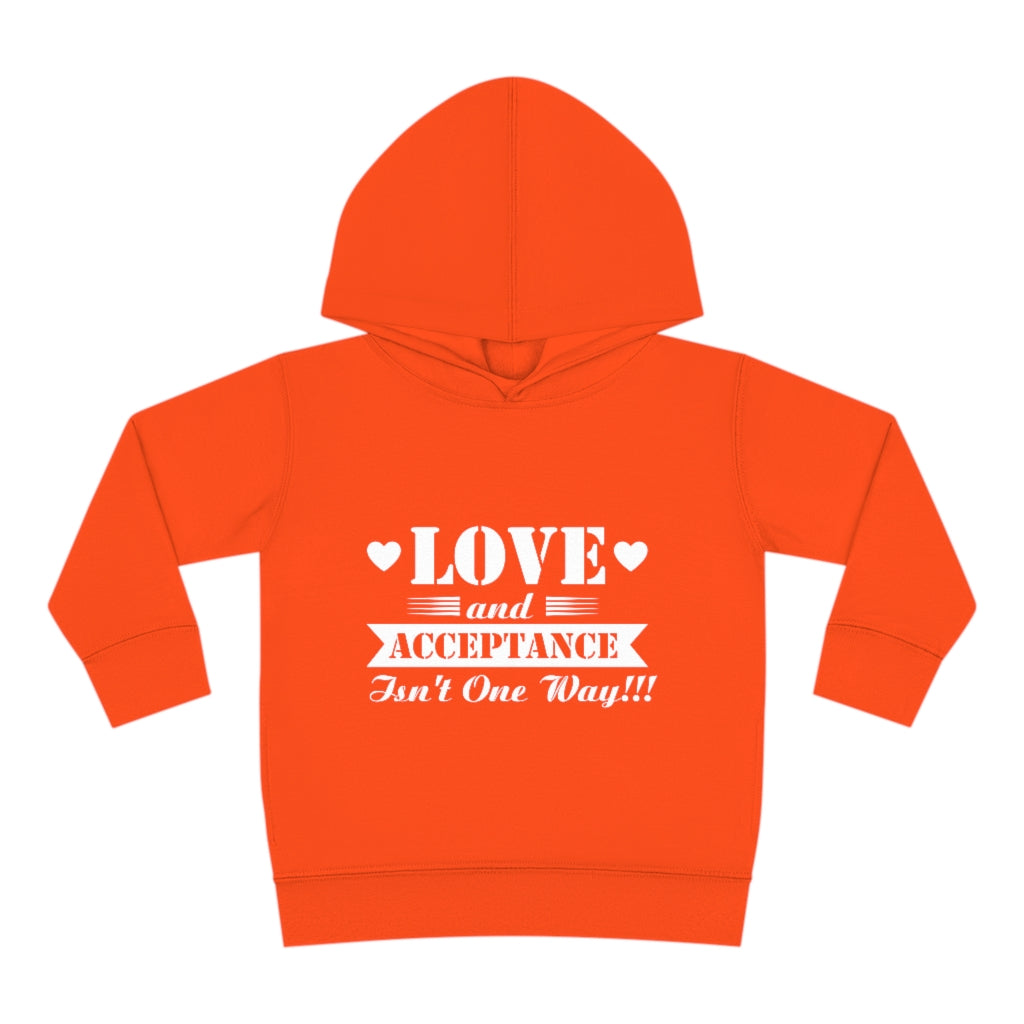 "Love And Acceptance Isn't One Way" Toddler Pullover Fleece Hoodie