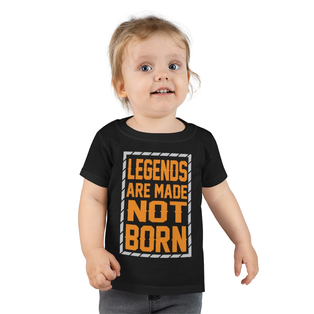 "Legends Are Made Not Born" Toddler T-shirt