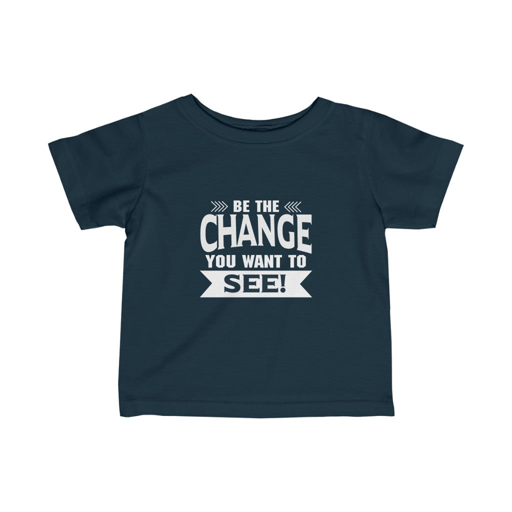 "Be The Change You Want To See" Infant Fine Jersey Tee