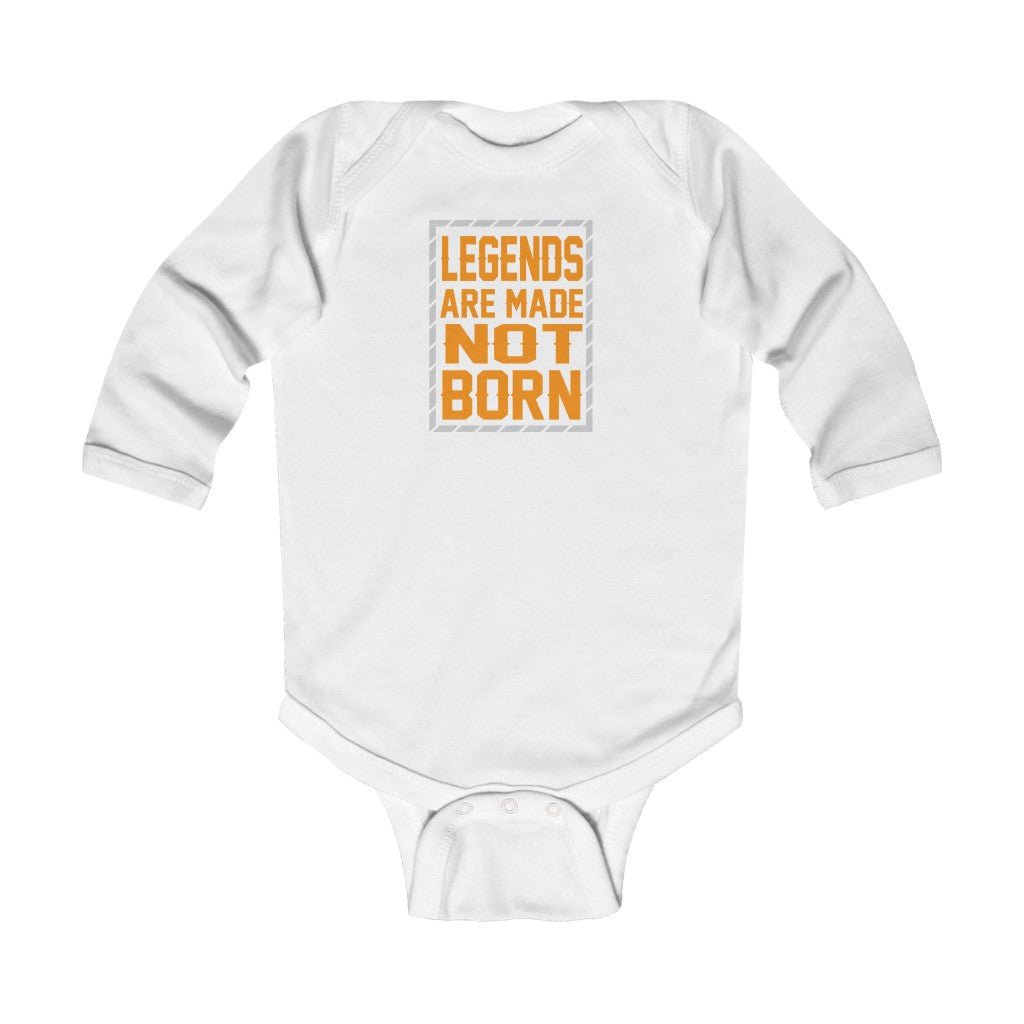 "Legends Are Made Not Born" Infant Long Sleeve Bodysuit