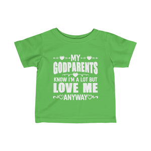 "My Godparents Knows I'm A Lot But Love Me Anyway" Infant Fine Jersey Tee