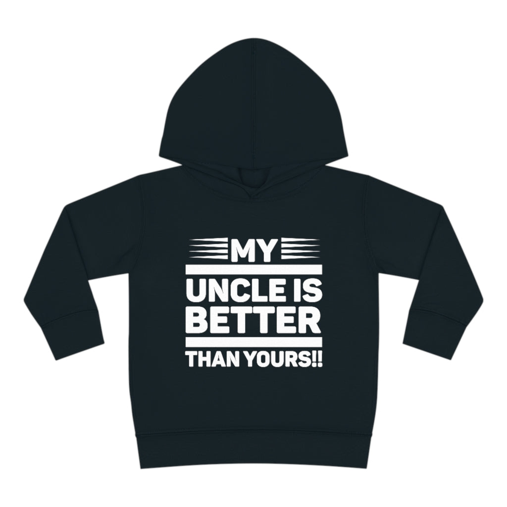 "My Uncle Is Better Than Yours" Toddler Pullover Fleece Hoodie