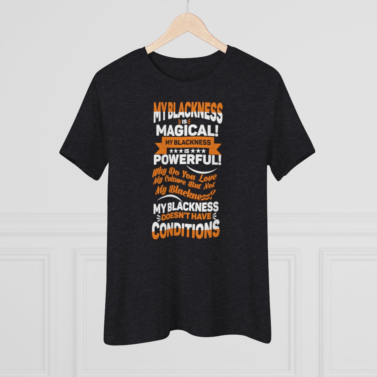 "My Blackness Is Magical....."Women's Premium Tee
