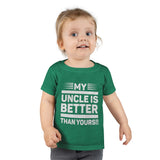 " My Uncle Is Better Than Yours" Toddler T-shirt