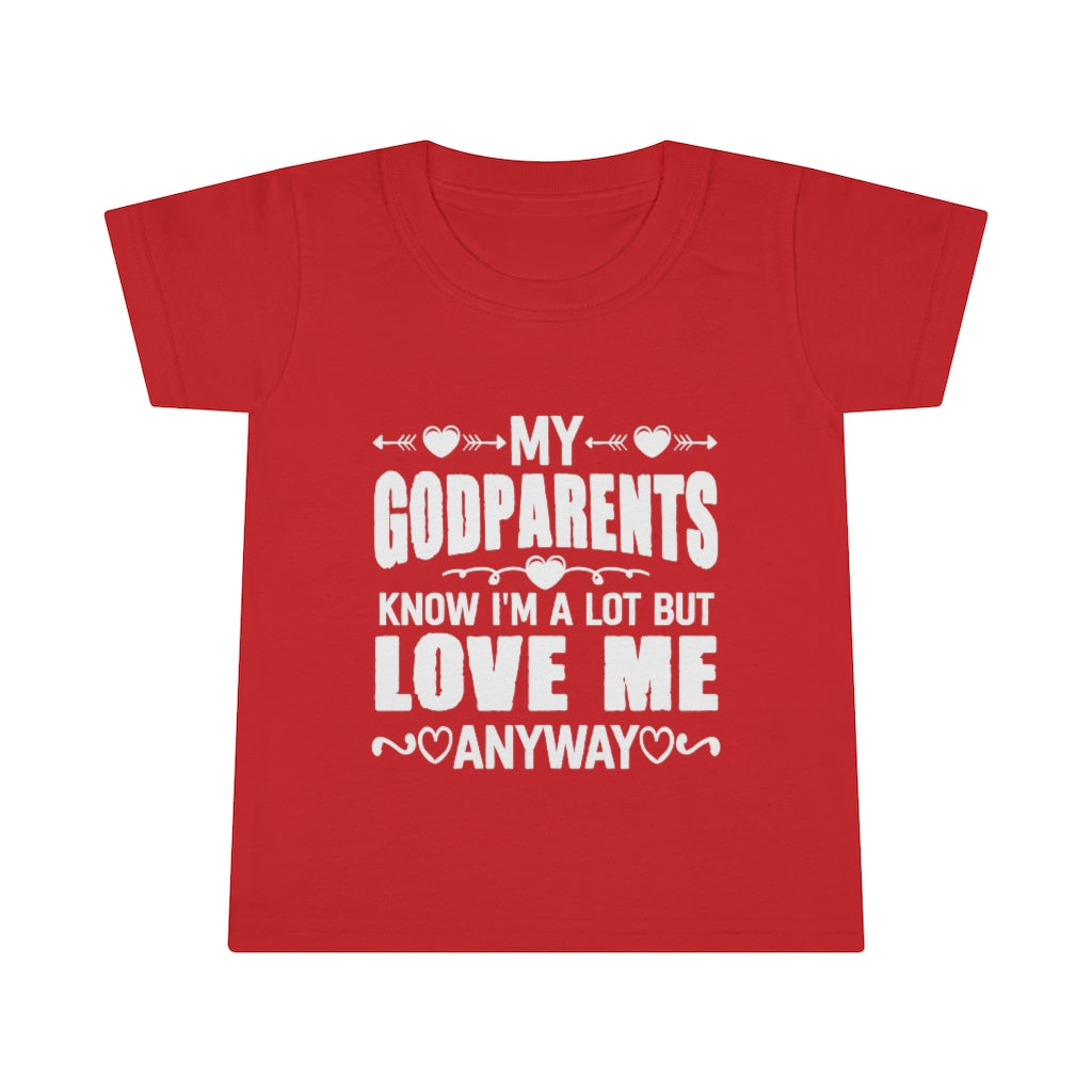 "My Godparents Know I'm A Lot But Love Me Anyway" Toddler T-shirt