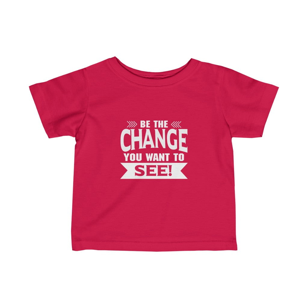 "Be The Change You Want To See" Infant Fine Jersey Tee