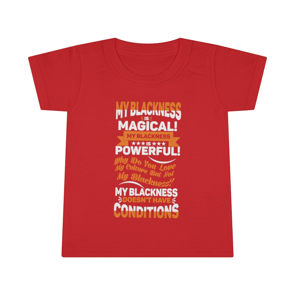 "My Blackness......" Toddler T-shirt