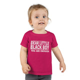 "Dear Little Black Boy You Are Enough" Toddler T-shirt