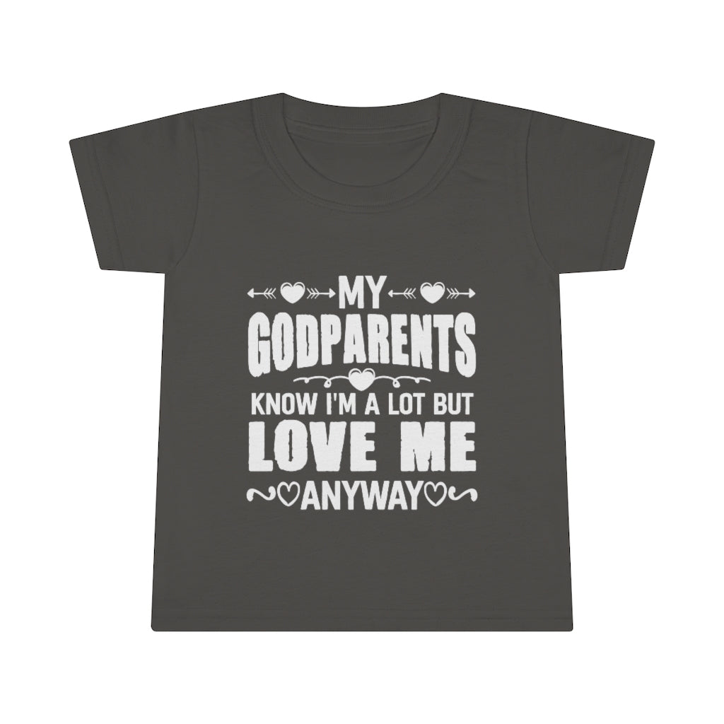 "My Godparents Know I'm A Lot But Love Me Anyway" Toddler T-shirt