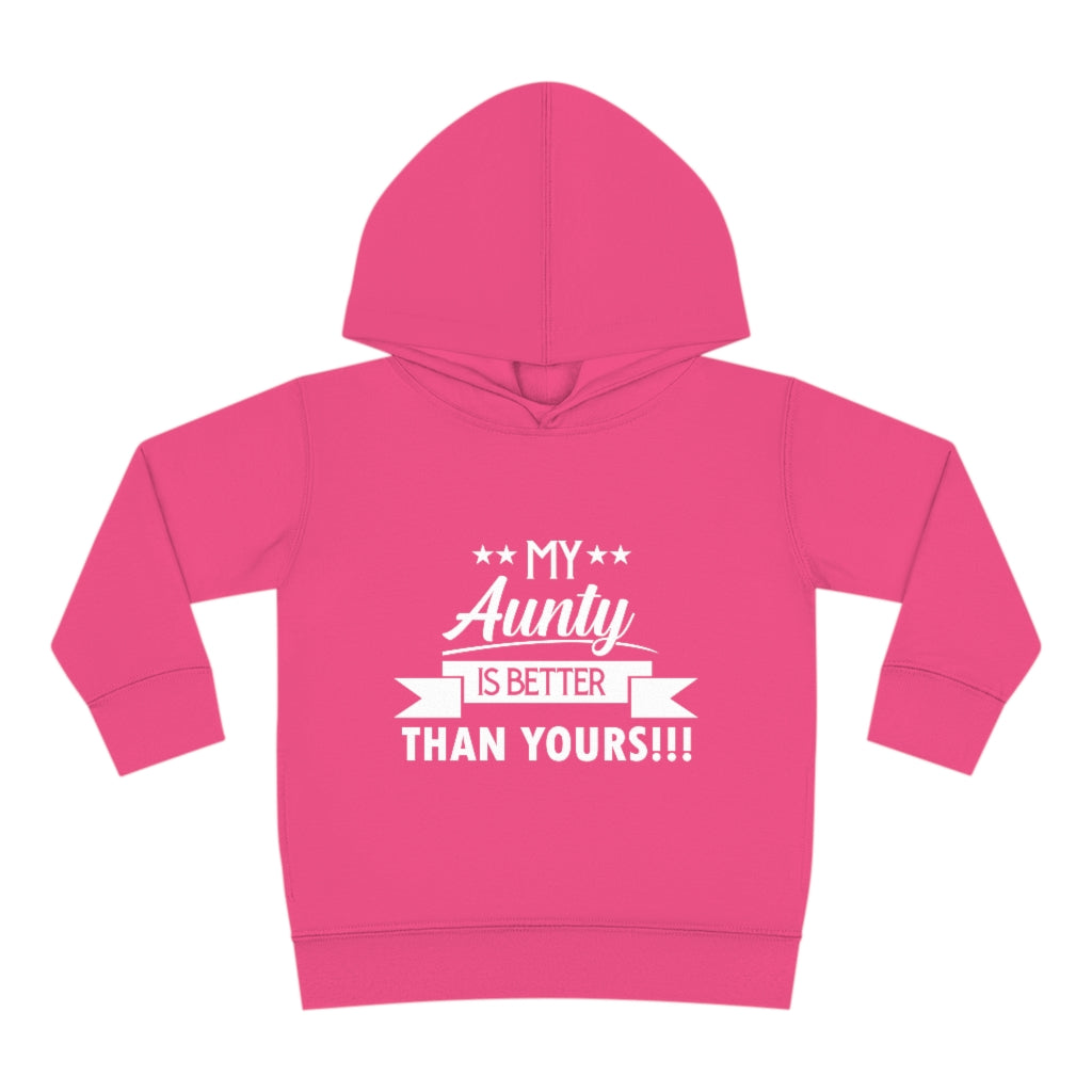 "My Aunty Is Better Than Yours" Toddler Pullover Fleece Hoodie