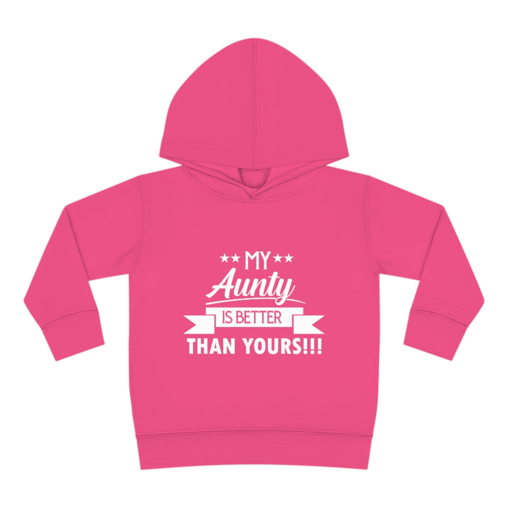 "My Aunty Is Better Than Yours" Toddler Pullover Fleece Hoodie