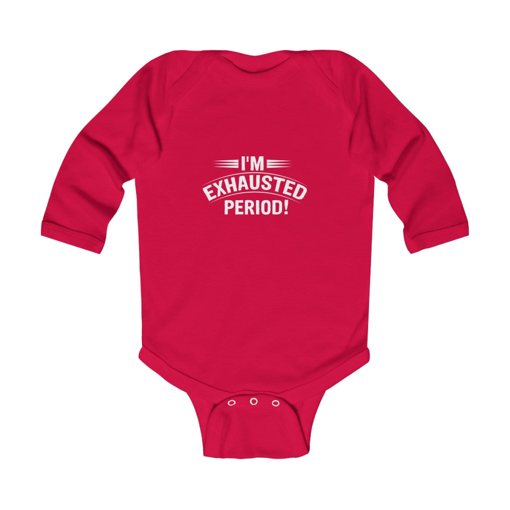"I'm Exhausted Period" Infant Long Sleeve Bodysuit