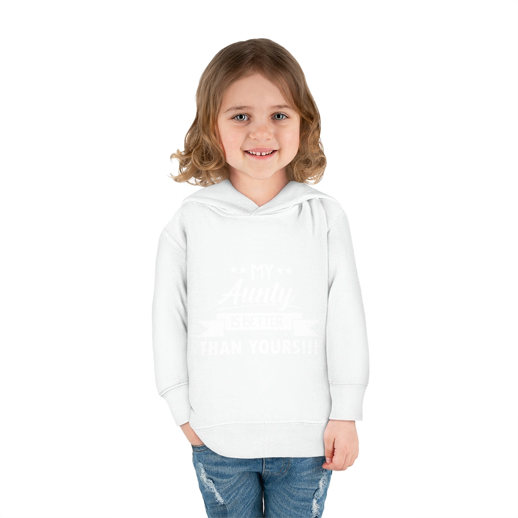 "My Aunty Is Better Than Yours" Toddler Pullover Fleece Hoodie