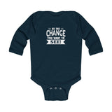 "Be The Change You Want To See" Infant Long Sleeve Bodysuit