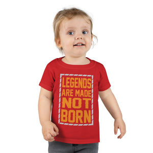 "Legends Are Made Not Born" Toddler T-shirt