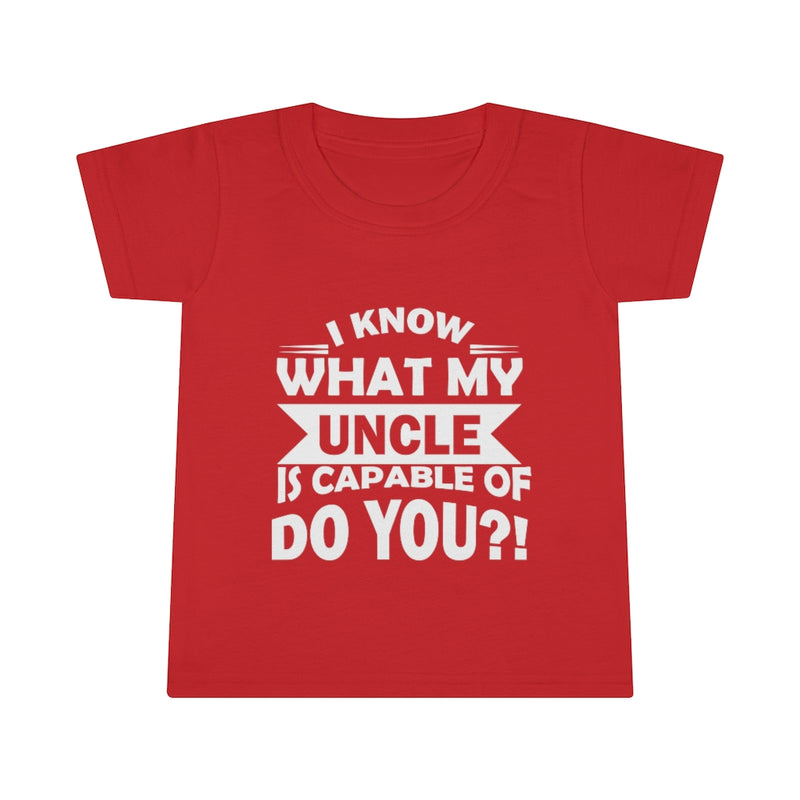 "I Know What My Uncle Is Capable Of Do You?!" Toddler T-shirt