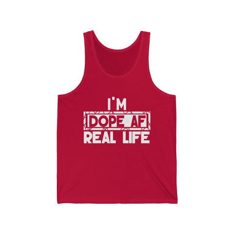 "I'm Dope AF In Real Life" Unisex Jersey Tank