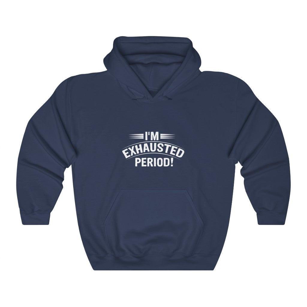 "I'm Exhausted Period" Unisex Heavy Blend™ Hooded Sweatshirt
