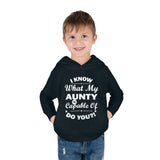 "I Know What My Aunty Is Capable Of Do You?" Toddler Pullover Fleece Hoodie