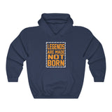 "Legends Are Made Not Born" Unisex Heavy Blend™ Hooded Sweatshirt