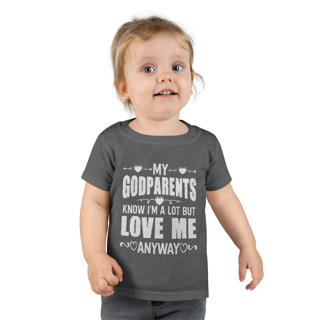 "My Godparents Know I'm A Lot But Love Me Anyway" Toddler T-shirt