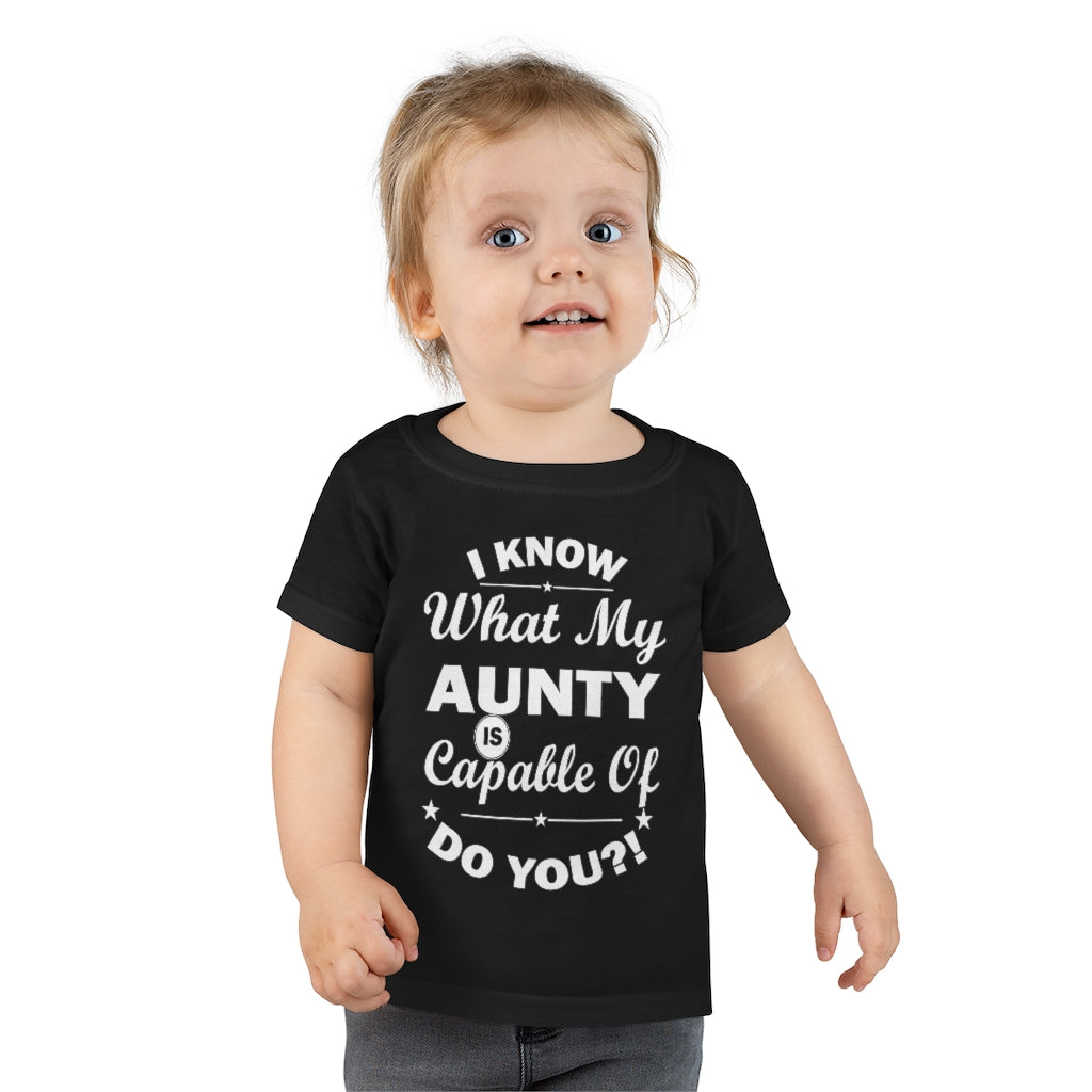 "I Know What My Aunty Is Capable Of Do You?!" Toddler T-shirt