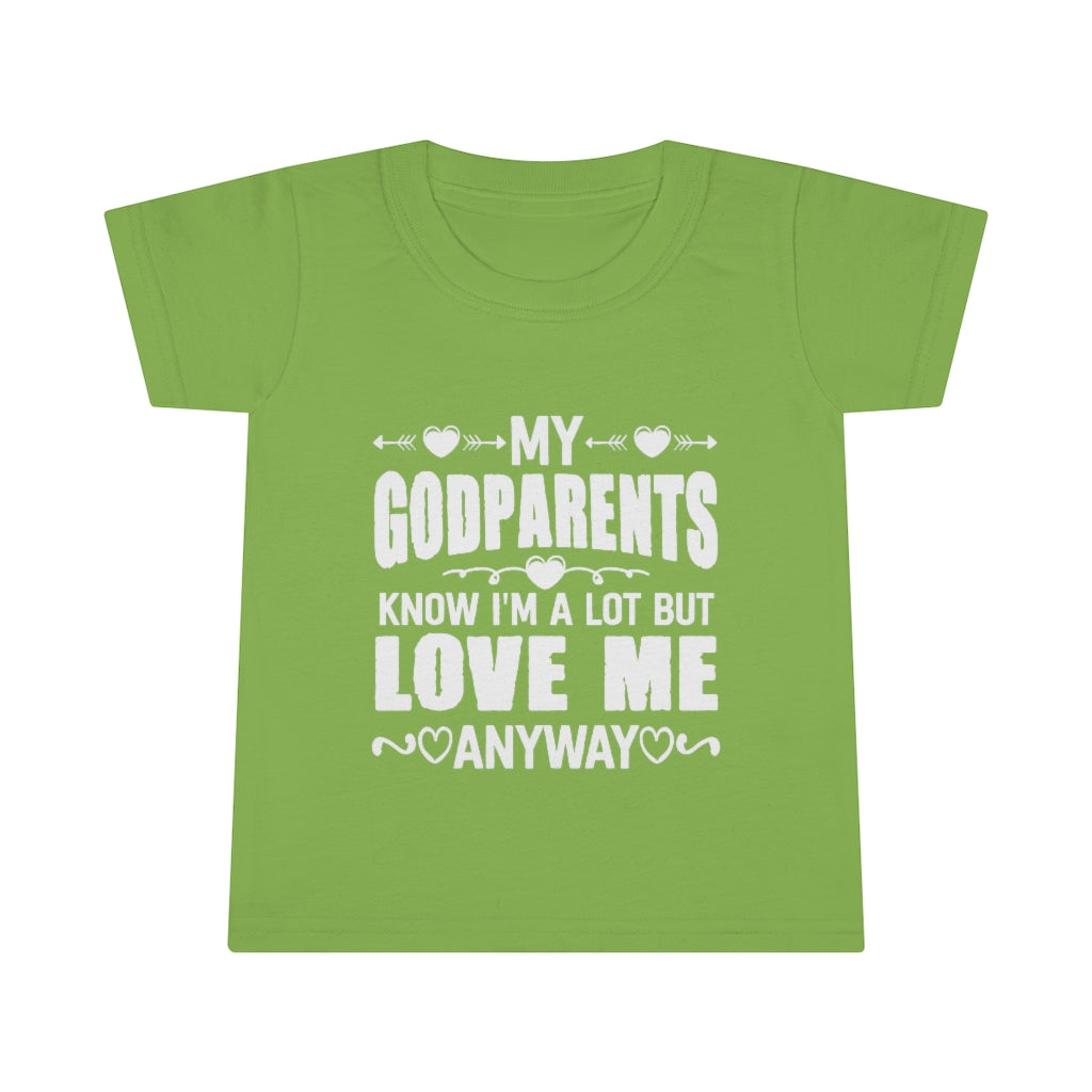 "My Godparents Know I'm A Lot But Love Me Anyway" Toddler T-shirt