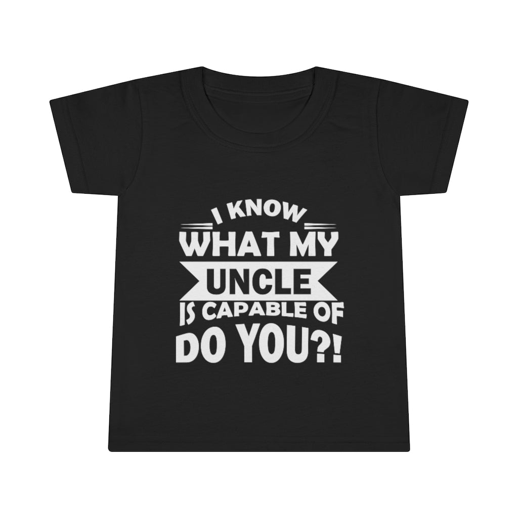 "I Know What My Uncle Is Capable Of Do You?!" Toddler T-shirt