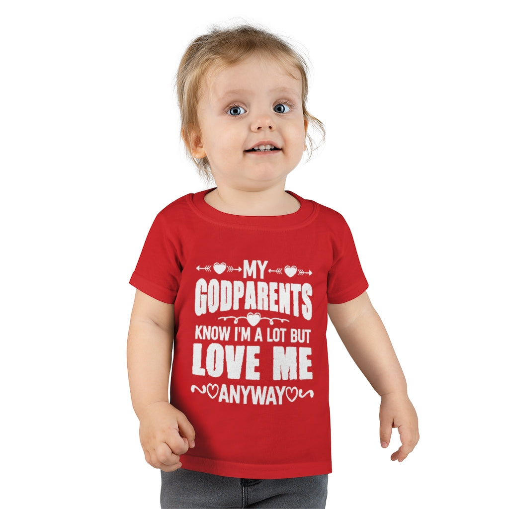 "My Godparents Know I'm A Lot But Love Me Anyway" Toddler T-shirt