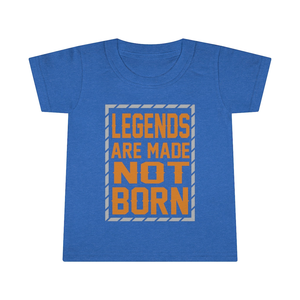 "Legends Are Made Not Born" Toddler T-shirt
