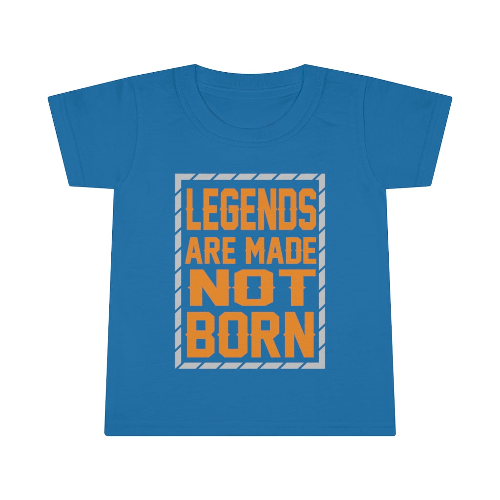 "Legends Are Made Not Born" Toddler T-shirt