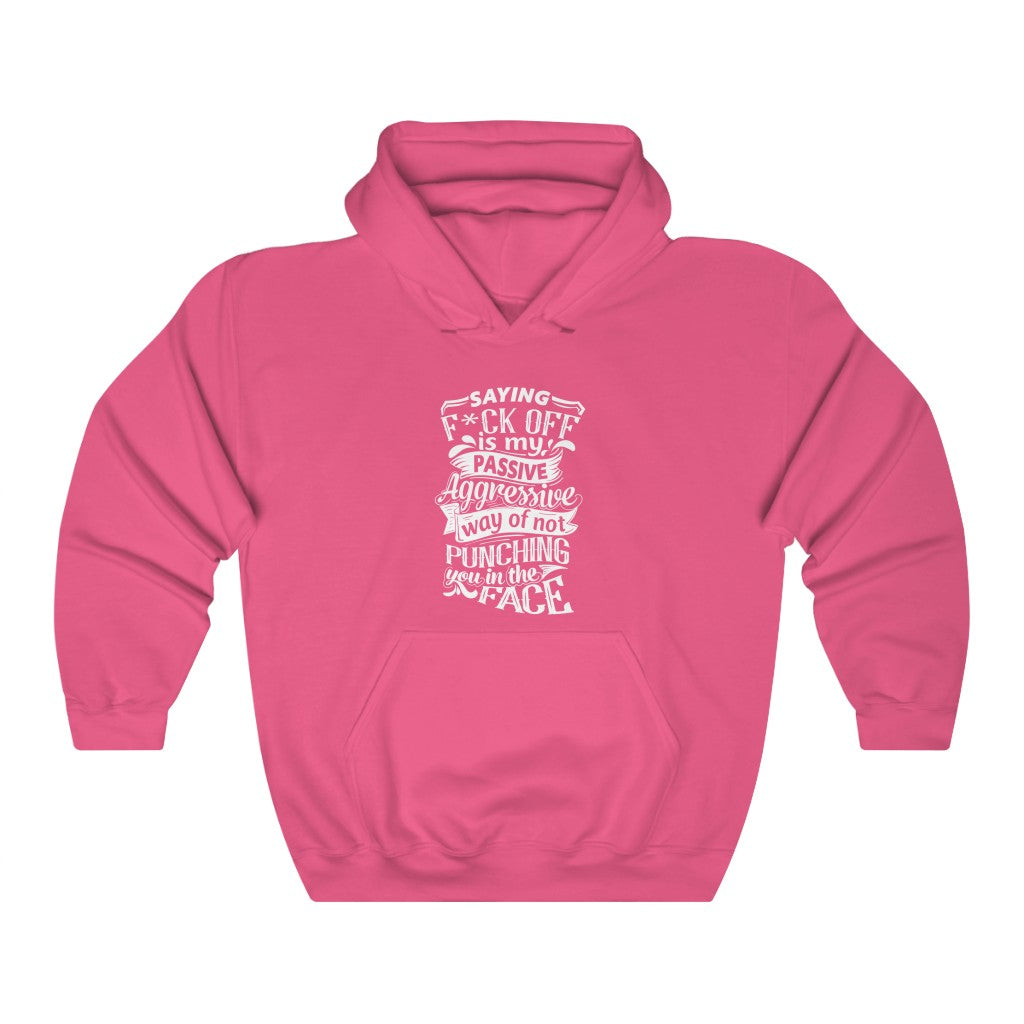 "Saying F*CK Off Is My Passive Aggressive Way Of Not Punching You In The Face" Unisex Heavy Blend™ Hooded Sweatshirt