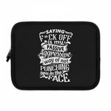 " Saying F*CK Off Is My Passive Aggressive Way Of Not Punching You In The Face" Laptop Sleeve