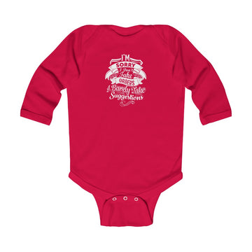 "I'm Sorry I Don't Take Orders I Barely Take Suggestions" Infant Long Sleeve Bodysuit