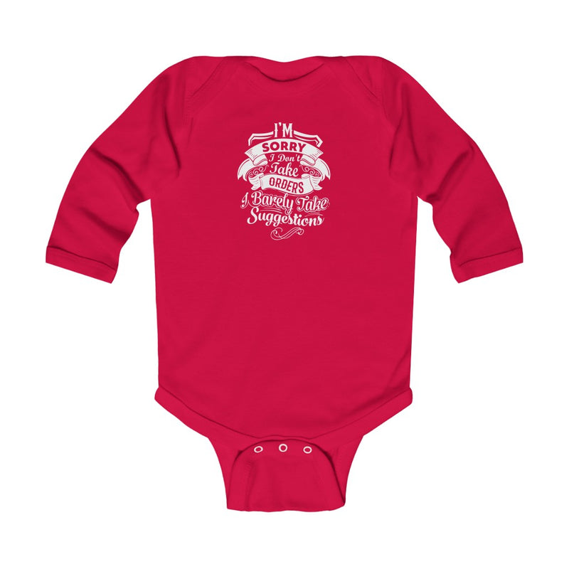 "I'm Sorry I Don't Take Orders I Barely Take Suggestions" Infant Long Sleeve Bodysuit