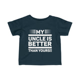"My Uncle Is Better Than Yours" Infant Fine Jersey Tee