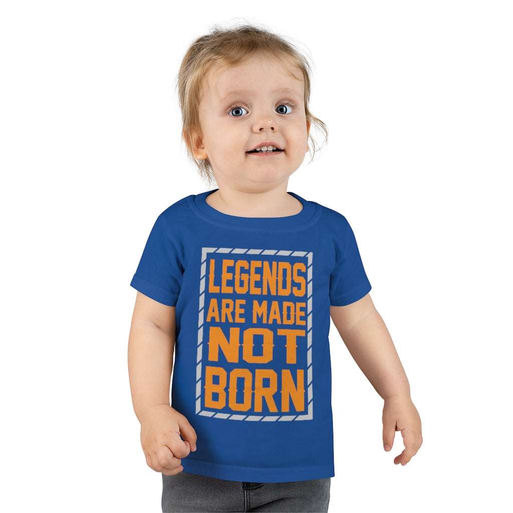 "Legends Are Made Not Born" Toddler T-shirt