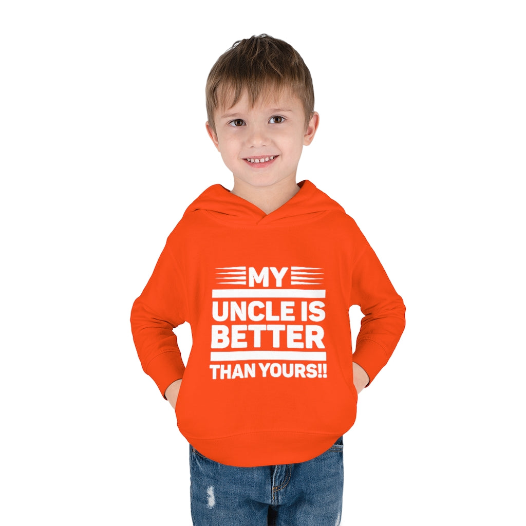 "My Uncle Is Better Than Yours" Toddler Pullover Fleece Hoodie