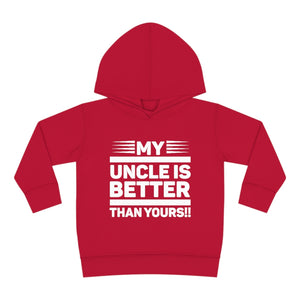 "My Uncle Is Better Than Yours" Toddler Pullover Fleece Hoodie