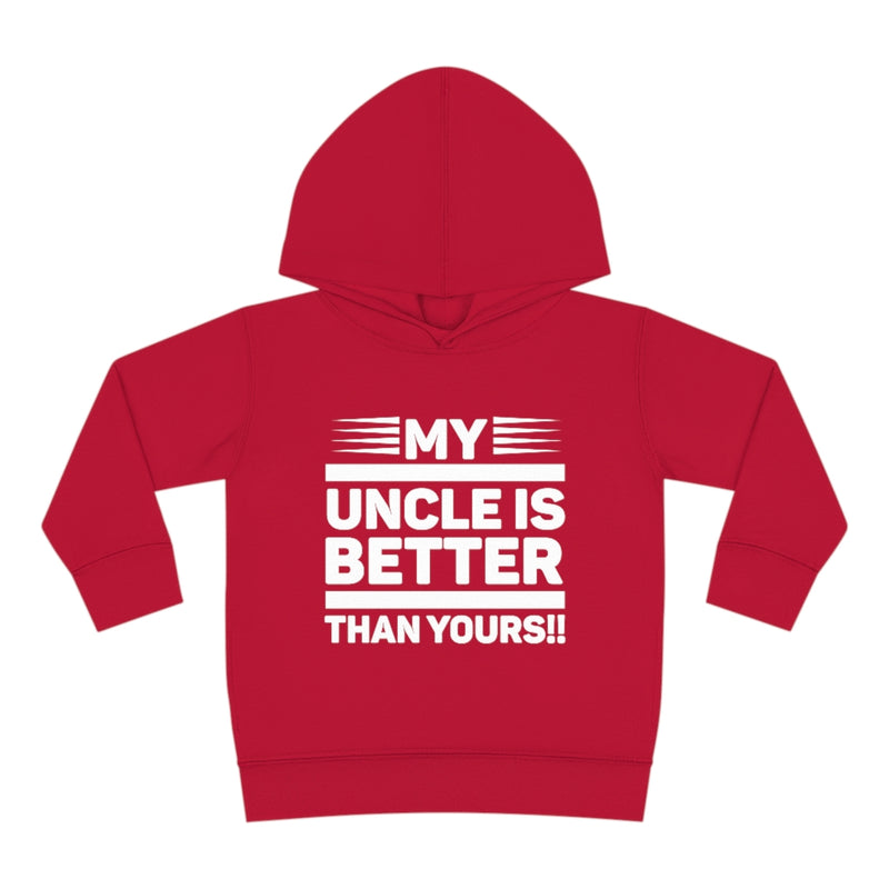 "My Uncle Is Better Than Yours" Toddler Pullover Fleece Hoodie