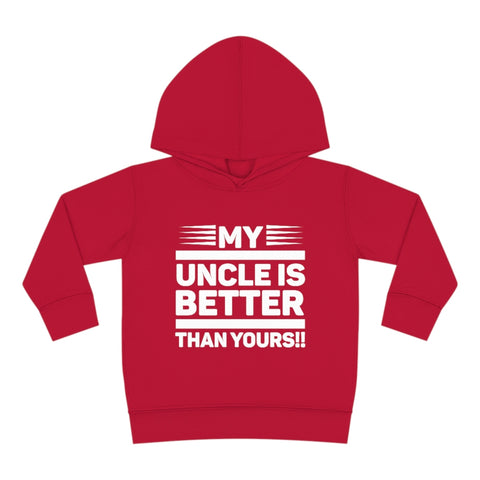 "My Uncle Is Better Than Yours" Toddler Pullover Fleece Hoodie