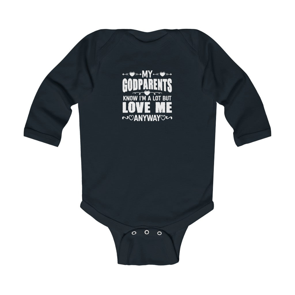 "My Godparents Know I'm A lot But Love Me Anyway" Infant Long Sleeve Bodysuit